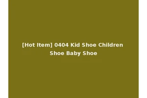 [Hot Item] 0404 Kid Shoe Children Shoe Baby Shoe