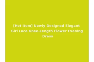 [Hot Item] Newly Designed Elegant Girl Lace Knee-Length Flower Evening Dress