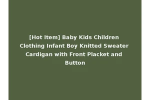 [Hot Item] Baby Kids Children Clothing Infant Boy Knitted Sweater Cardigan with Front Placket and Button