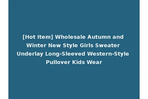 [Hot Item] Wholesale Autumn and Winter New Style Girls Sweater Underlay Long-Sleeved Western-Style Pullover Kids Wear