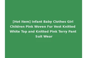 [Hot Item] Infant Baby Clothes Girl Children Pink Woven Fur Vest Knitted White Top and Knitted Pink Terry Pant Suit Wear