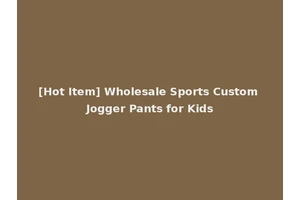 [Hot Item] Wholesale Sports Custom Jogger Pants for Kids
