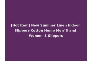 [Hot Item] New Summer Linen Indoor Slippers Cotton Hemp Men′ S and Women′ S Slippers