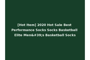 [Hot Item] 2020 Hot Sale Best Performance Socks Socks Basketball Elite Men's Basketball Socks
