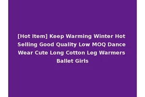 [Hot Item] Keep Warming Winter Hot Selling Good Quality Low MOQ Dance Wear Cute Long Cotton Leg Warmers Ballet Girls