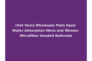 [Hot Item] Wholesale Plain Dyed Water Absorption Mens and Women Microfiber Hooded Bathrobe