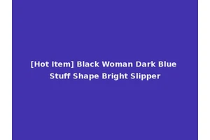 [Hot Item] Black Woman Dark Blue Stuff Shape Bright Slipper