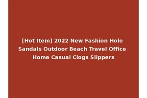 [Hot Item] 2022 New Fashion Hole Sandals Outdoor Beach Travel Office Home Casual Clogs Slippers