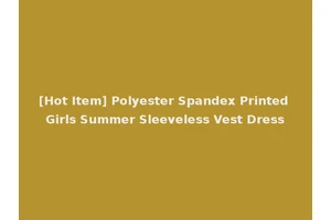 [Hot Item] Polyester Spandex Printed Girls Summer Sleeveless Vest Dress