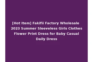 [Hot Item] Fakifii Factory Wholesale 2023 Summer Sleeveless Girls Clothes Flower Print Dress for Baby Casual Daily Dress