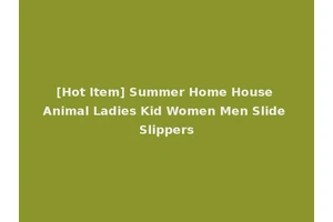 [Hot Item] Summer Home House Animal Ladies Kid Women Men Slide Slippers