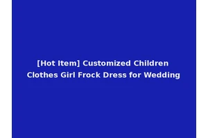 [Hot Item] Customized Children Clothes Girl Frock Dress for Wedding