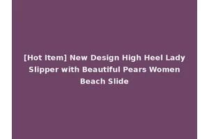 [Hot Item] New Design High Heel Lady Slipper with Beautiful Pears Women Beach Slide