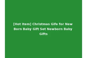 [Hot Item] Christmas Gife for New Born Baby Gift Set Newborn Baby Gifts