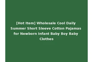 [Hot Item] Wholesale Cool Daily Summer Short Sleeve Cotton Pajamas for Newborn Infant Baby Boy Baby Clothes