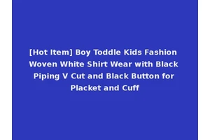 [Hot Item] Boy Toddle Kids Fashion Woven White Shirt Wear with Black Piping V Cut and Black Button for Placket and Cuff