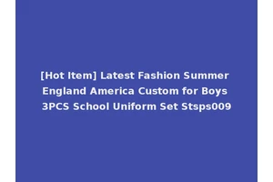 [Hot Item] Latest Fashion Summer England America Custom for Boys 3PCS School Uniform Set Stsps009