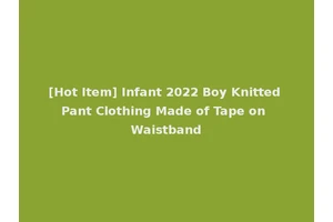[Hot Item] Infant 2022 Boy Knitted Pant Clothing Made of Tape on Waistband