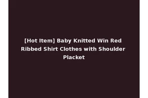 [Hot Item] Baby Knitted Win Red Ribbed Shirt Clothes with Shoulder Placket