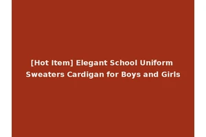 [Hot Item] Elegant School Uniform Sweaters Cardigan for Boys and Girls