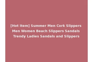 [Hot Item] Summer Men Cork Slippers Men Women Beach Slippers Sandals Trendy Ladies Sandals and Slippers