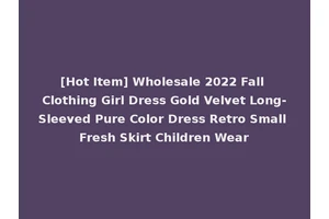 [Hot Item] Wholesale 2022 Fall Clothing Girl Dress Gold Velvet Long-Sleeved Pure Color Dress Retro Small Fresh Skirt Children Wear