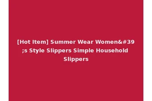 [Hot Item] Summer Wear Women's Style Slippers Simple Household Slippers