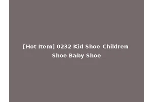 [Hot Item] 0232 Kid Shoe Children Shoe Baby Shoe