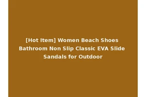 [Hot Item] Women Beach Shoes Bathroom Non Slip Classic EVA Slide Sandals for Outdoor