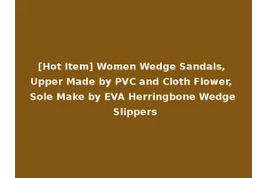 [Hot Item] Women Wedge Sandals, Upper Made by PVC and Cloth Flower, Sole Make by EVA Herringbone Wedge Slippers