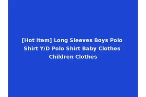 [Hot Item] Long Sleeves Boys Polo Shirt Y/D Polo Shirt Baby Clothes Children Clothes