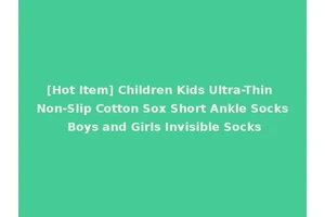 [Hot Item] Children Kids Ultra-Thin Non-Slip Cotton Sox Short Ankle Socks Boys and Girls Invisible Socks