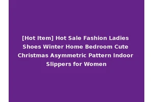 [Hot Item] Hot Sale Fashion Ladies Shoes Winter Home Bedroom Cute Christmas Asymmetric Pattern Indoor Slippers for Women