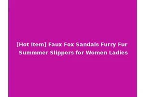 [Hot Item] Faux Fox Sandals Furry Fur Summmer Slippers for Women Ladies