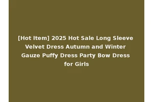 [Hot Item] 2025 Hot Sale Long Sleeve Velvet Dress Autumn and Winter Gauze Puffy Dress Party Bow Dress for Girls