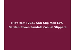 [Hot Item] 2021 Anti-Slip Men EVA Garden Shoes Sandals Casual Slippers