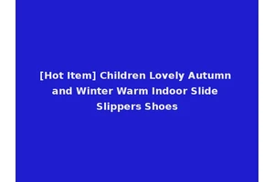 [Hot Item] Children Lovely Autumn and Winter Warm Indoor Slide Slippers Shoes