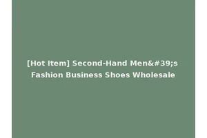 [Hot Item] Second-Hand Men's Fashion Business Shoes Wholesale