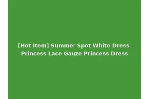 [Hot Item] Summer Spot White Dress Princess Lace Gauze Princess Dress