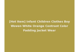 [Hot Item] Infant Children Clothes Boy Woven White Orange Contrast Color Padding Jacket Wear
