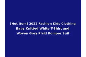 [Hot Item] 2022 Fashion Kids Clothing Baby Knitted White T-Shirt and Woven Grey Plaid Romper Suit