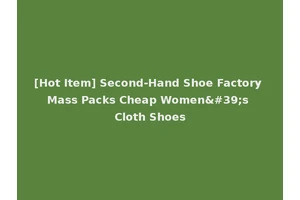 [Hot Item] Second-Hand Shoe Factory Mass Packs Cheap Women's Cloth Shoes