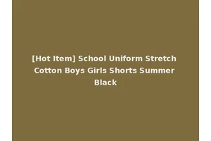 [Hot Item] School Uniform Stretch Cotton Boys Girls Shorts Summer Black
