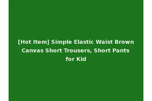 [Hot Item] Simple Elastic Waist Brown Canvas Short Trousers, Short Pants for Kid