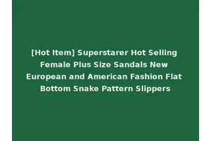 [Hot Item] Superstarer Hot Selling Female Plus Size Sandals New European and American Fashion Flat Bottom Snake Pattern Slippers