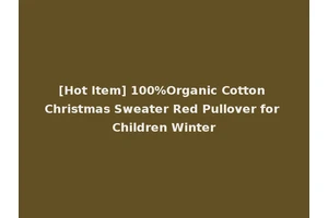 [Hot Item] 100%Organic Cotton Christmas Sweater Red Pullover for Children Winter