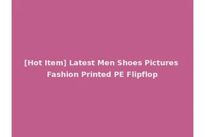 [Hot Item] Latest Men Shoes Pictures Fashion Printed PE Flipflop