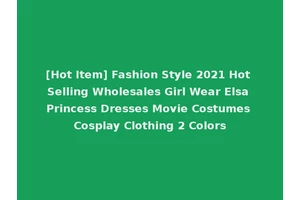 [Hot Item] Fashion Style 2021 Hot Selling Wholesales Girl Wear Elsa Princess Dresses Movie Costumes Cosplay Clothing 2 Colors