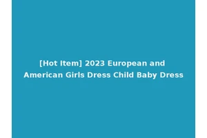 [Hot Item] 2023 European and American Girls Dress Child Baby Dress