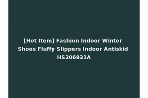 [Hot Item] Fashion Indoor Winter Shoes Fluffy Slippers Indoor Antiskid HS206931A